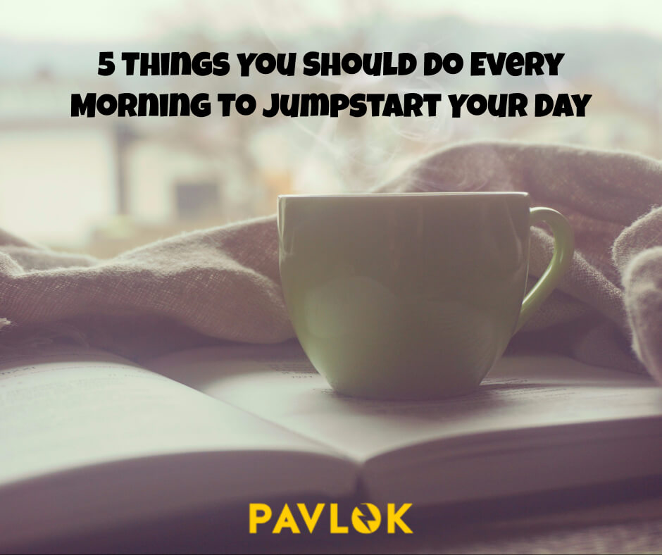5 Things You Can Do Every Morning To Jumpstart Your Day