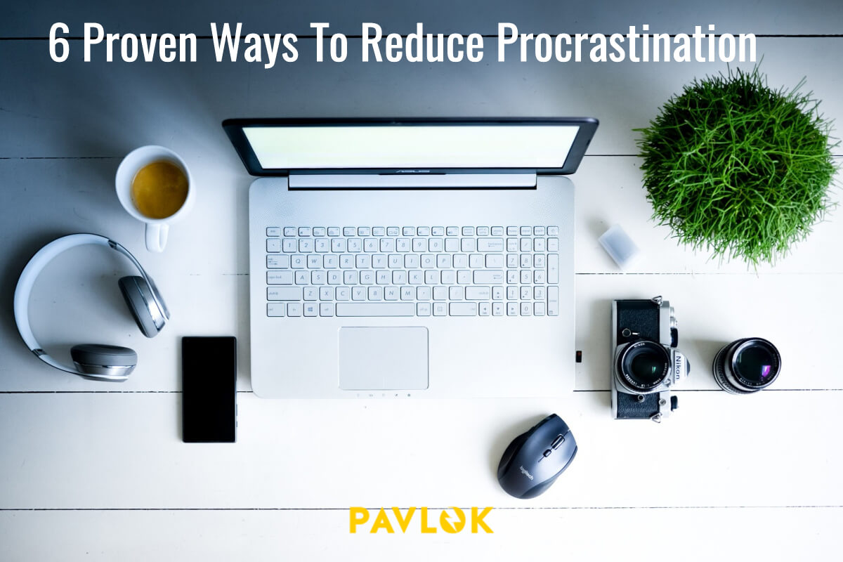 6 Proven Ways To Reduce Procrastination